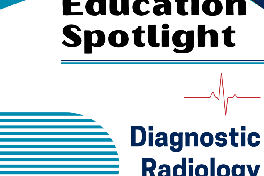 Text: Education Spotlight / Diagnostic Radiology Residency