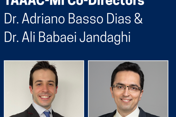new TAAAC-MI Co-Directors Dr. Adriano Basso Dias & Dr. Ali Babaei Jandaghi
