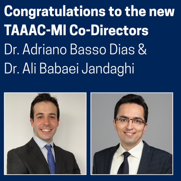 new TAAAC-MI Co-Directors Dr. Adriano Basso Dias & Dr. Ali Babaei Jandaghi