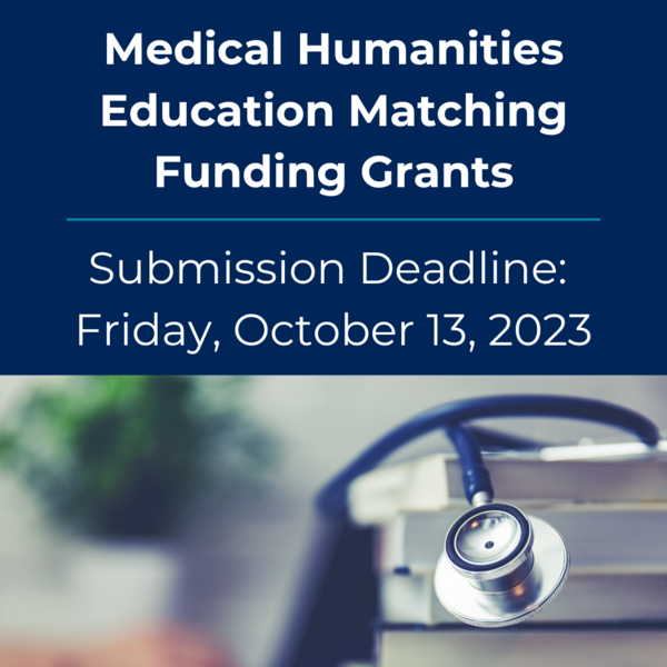Graphic with photo of stethoscope on textbooks with text above reading: "Medical Humanities Education Matching Funding Grants - Submission Deadline: Friday, October 13, 2023" 